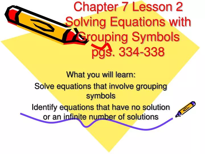 chapter 7 lesson 2 solving equations with grouping symbols pgs 334 338