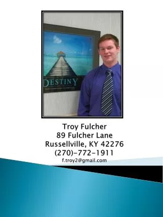 Troy Fulcher 89 Fulcher Lane Russellville, KY 42276 (270)-772-1911 f.troy2@gmail