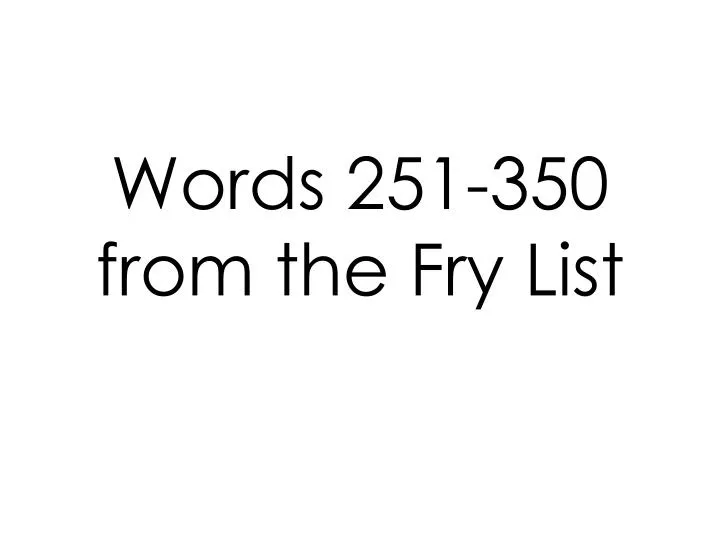 words 251 350 from the fry list