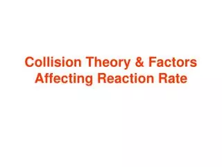 Collision Theory &amp; Factors Affecting Reaction Rate