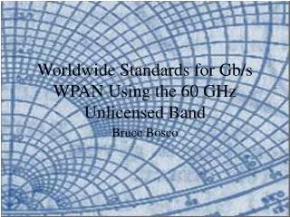 Worldwide Standards for Gb/s WPAN Using the 60 GHz Unlicensed Band