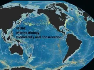 IB 362 Marine Biology Biodiversity and Conservation