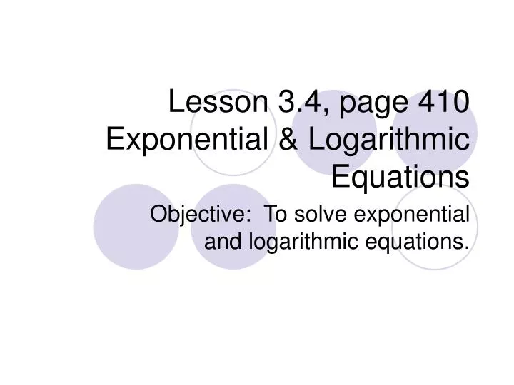 lesson 3 4 page 410 exponential logarithmic equations