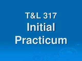 T&amp;L 317 Initial Practicum