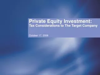 Private Equity Investment: Tax Considerations to The Target Company October 17, 2006