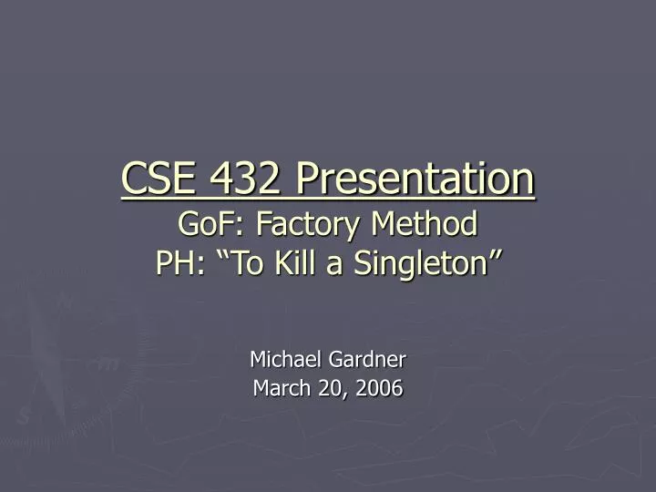 cse 432 presentation gof factory method ph to kill a singleton