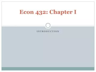 Econ 432: Chapter I