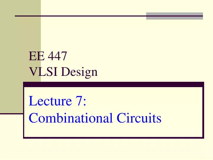 ee 447 vlsi design lecture 7 combinational circuits