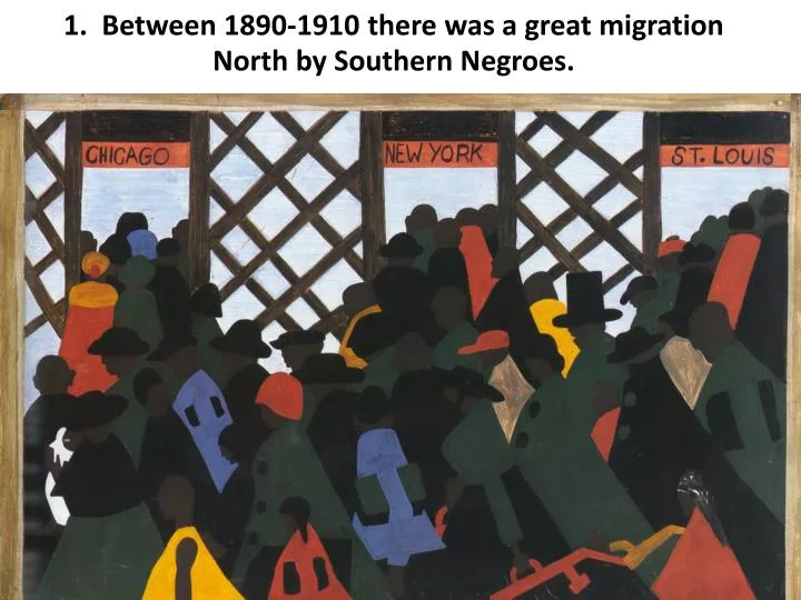 1 between 1890 1910 there was a great migration north by southern negroes