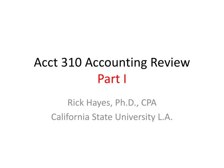acct 310 accounting review part i