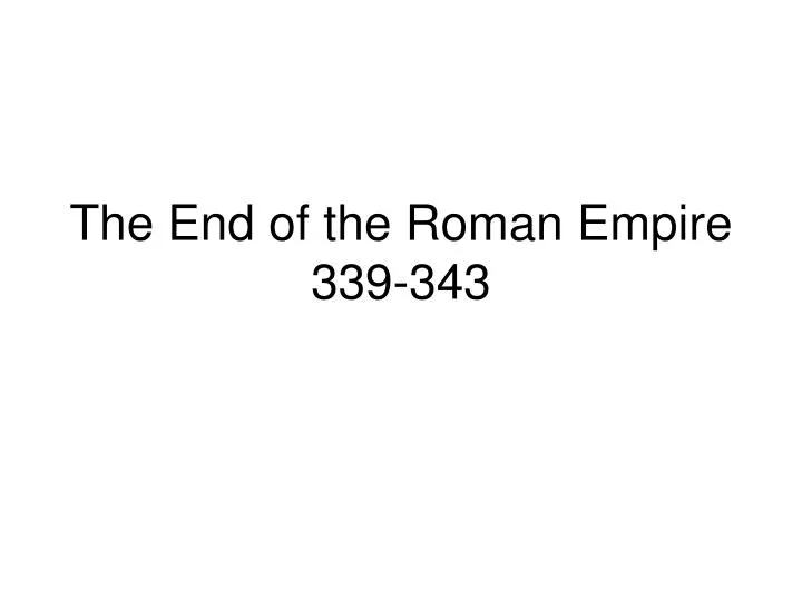 the end of the roman empire 339 343