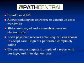 Cloud based LIS Allows pathologists anywhere to consult on cases worldwide