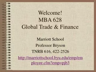 Welcome! MBA 628 Global Trade &amp; Finance