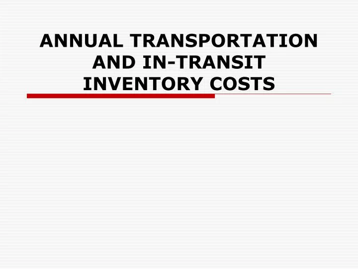 annual transportation and in transit inventory costs