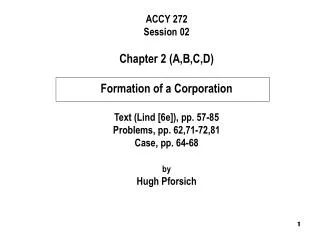 ACCY 272 Session 02 Chapter 2 (A,B,C,D) Formation of a Corporation Text (Lind [6e]), pp. 57-85