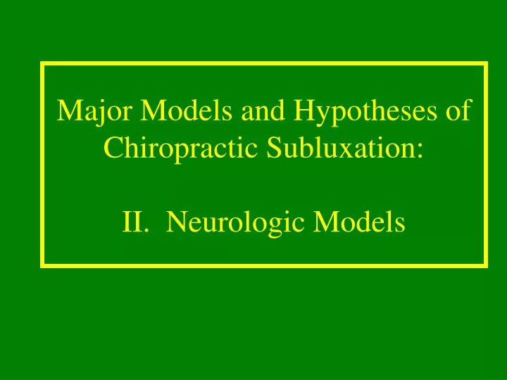 major models and hypotheses of chiropractic subluxation ii neurologic models