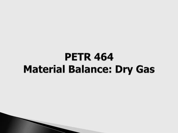 petr 464 material balance dry gas