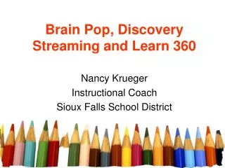 Brain Pop, Discovery Streaming and Learn 360