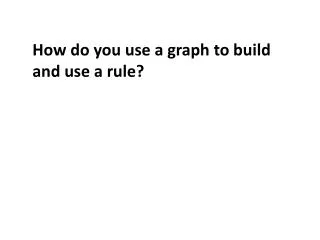 How do you use a graph to build and use a rule?