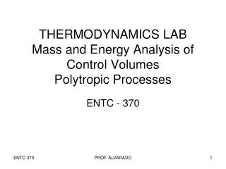 THERMODYNAMICS LAB Mass and Energy Analysis of Control Volumes Polytropic Processes