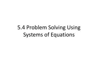 5.4 Problem Solving Using Systems of Equations