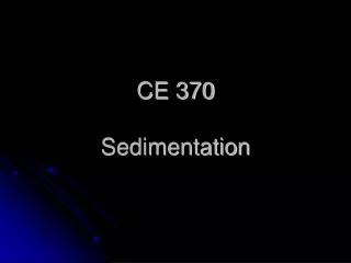 CE 370 Sedimentation