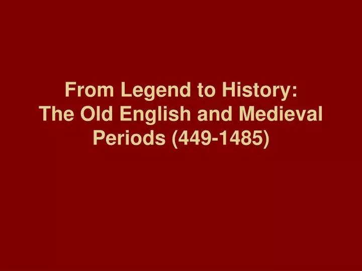 from legend to history the old english and medieval periods 449 1485