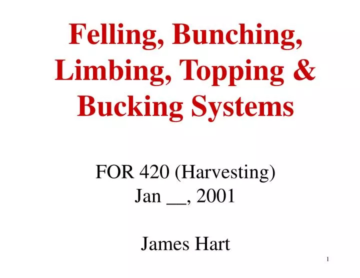 felling bunching limbing topping bucking systems for 420 harvesting jan 2001 james hart