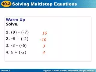 Warm Up Solve. 1. (9) - (-7) 2. - 8 + (-2) 3. -3 - (-6) 4. 6 + (-2)