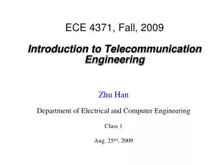 ECE 4371, Fall, 2009 Introduction to Telecommunication Engineering