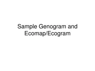 Sample Genogram and Ecomap/Ecogram