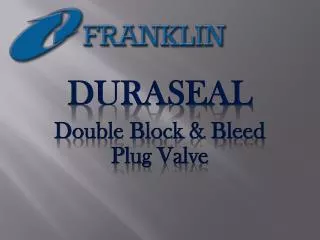 DURASEAL Double Block &amp; Bleed Plug Valve