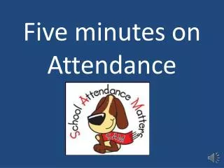 five minutes on attendance