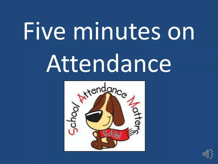 five minutes on attendance