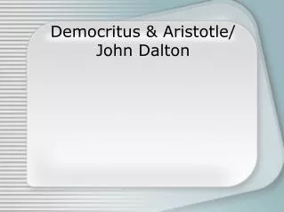Democritus &amp; Aristotle/ John Dalton