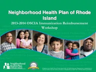 Neighborhood Health Plan of Rhode Island 2013-2014 OSCIA Immunization Reimbursement Workshop
