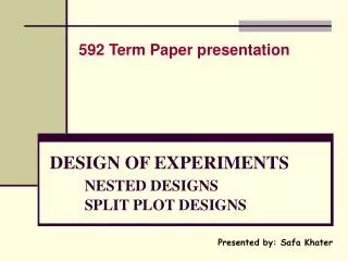 DESIGN OF EXPERIMENTS NESTED DESIGNS 	SPLIT PLOT DESIGNS