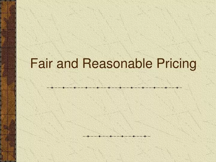 fair and reasonable pricing