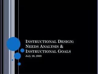 Instructional Design: Needs Analysis &amp; Instructional Goals