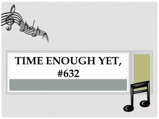 Time Enough Yet, #632