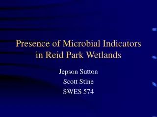 Presence of Microbial Indicators in Reid Park Wetlands