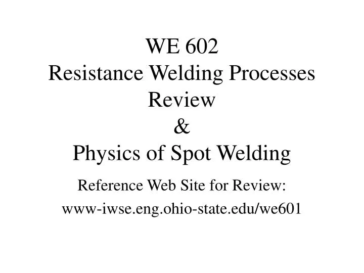 we 602 resistance welding processes review physics of spot welding