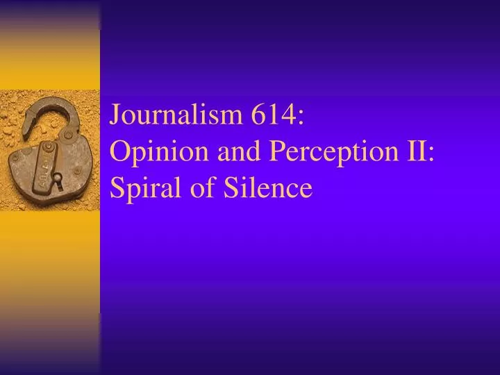 journalism 614 opinion and perception ii spiral of silence