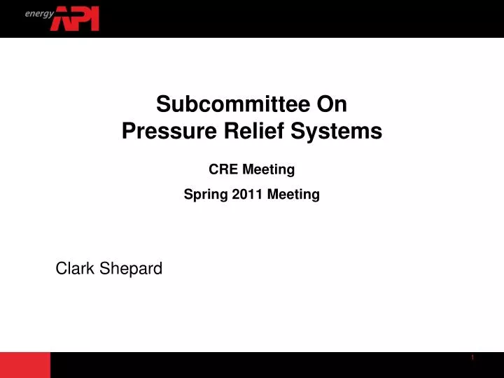 subcommittee on pressure relief systems cre meeting spring 2011 meeting
