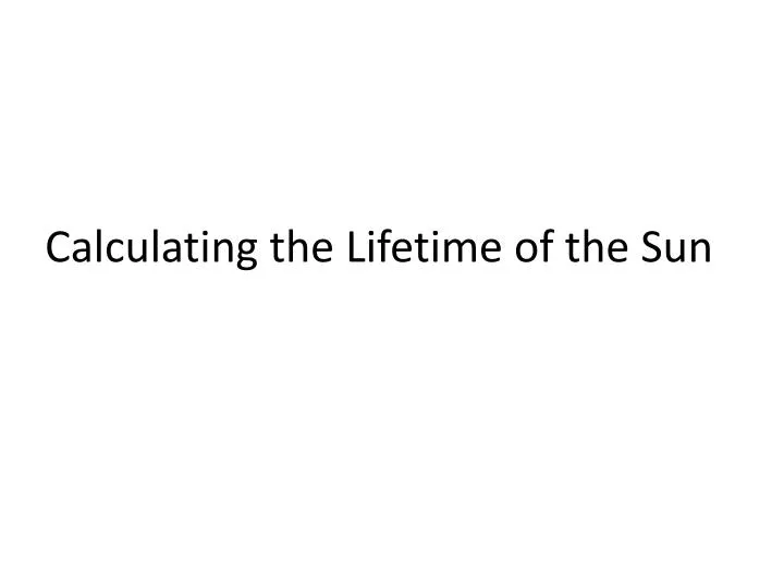 calculating the lifetime of the sun