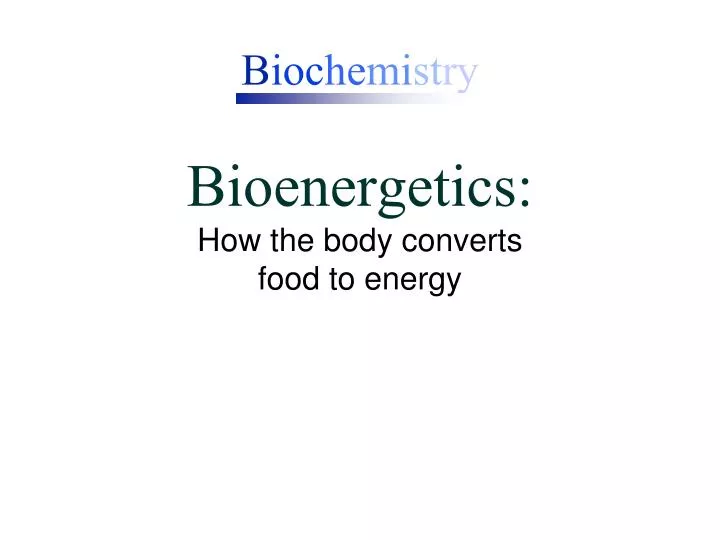 b ioc he mi st ry bioenergetics how the body converts food to energy
