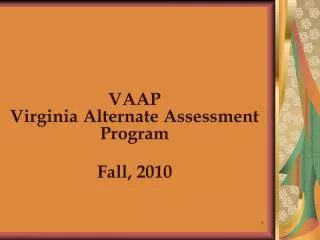 VAAP Virginia Alternate Assessment Program Fall, 2010