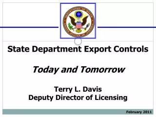 State Department Export Controls Today and Tomorrow Terry L. Davis Deputy Director of Licensing