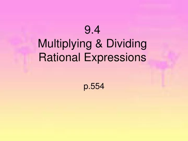 9 4 multiplying dividing rational expressions