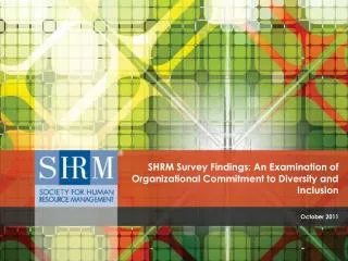 SHRM Survey Findings: An Examination of Organizational Commitment to Diversity and Inclusion